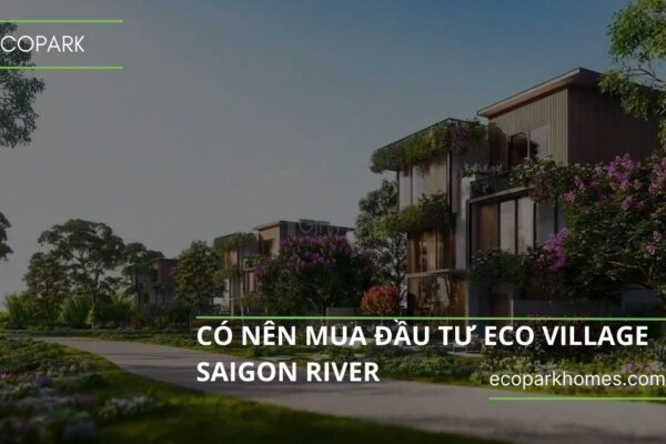 Có nên mua đầu tư Eco Village Saigon River